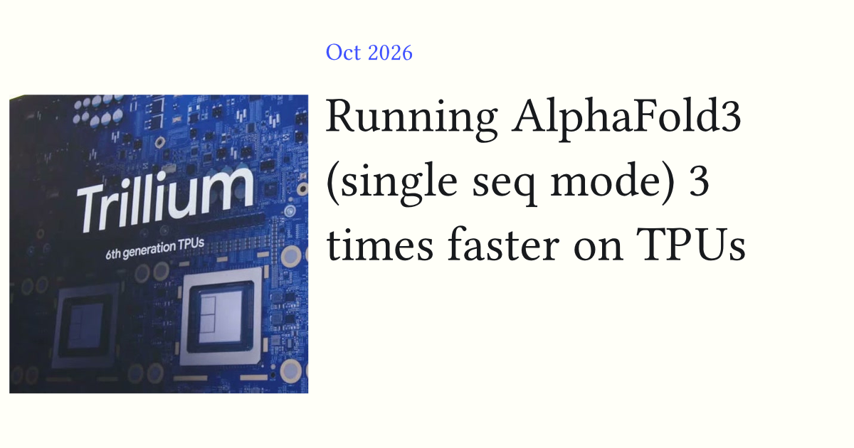 Google's Trillium TPU slide beside the AlphaFold 3 on TPUs article title